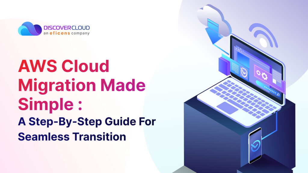 AWS Cloud Migration Made Simple: A Step-by-Step Guide for Seamless Transition